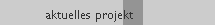 aktuelles projekt